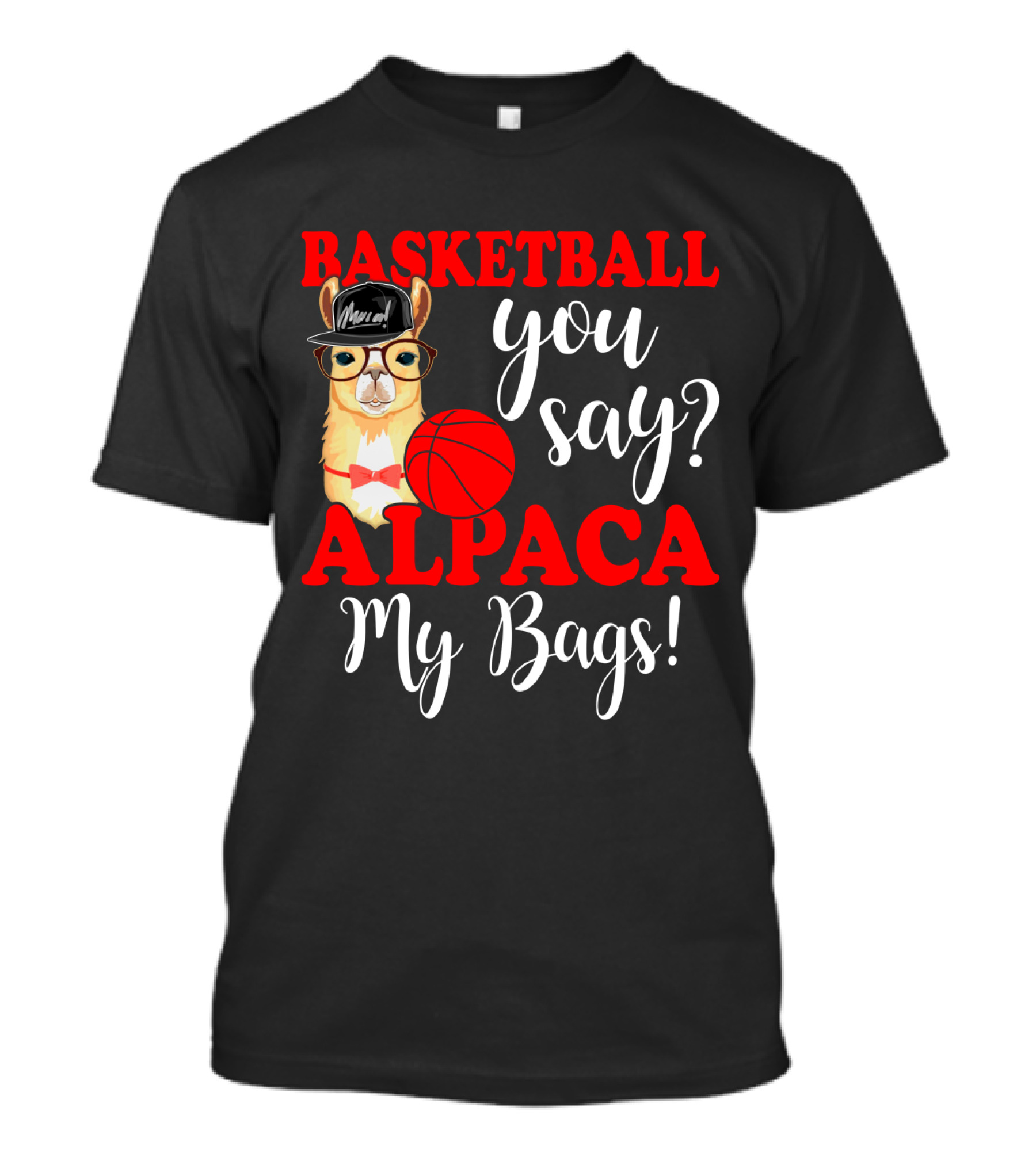 Basketball You Say Alpaca My Bags Funny Llama With Hat And Glasses Holding Basketball T-Shirt