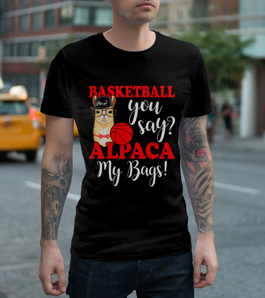 Basketball You Say Alpaca My Bags Funny Llama with Hat and Glasses Holding Basketball T-Shirt