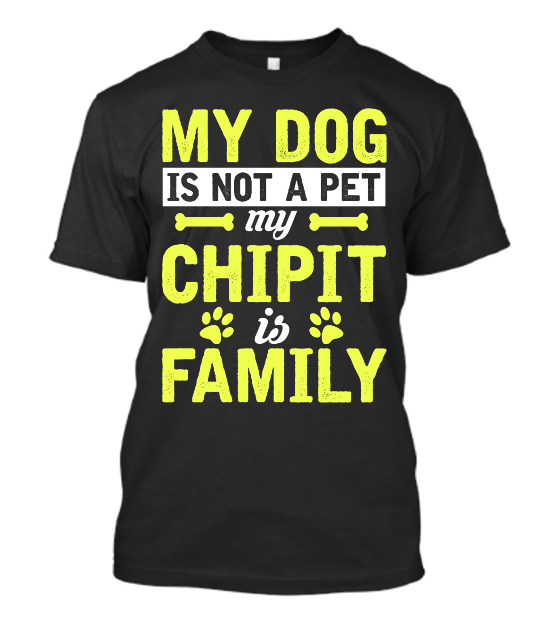 MY DOG IS NOT A PET MY CHIPIT IS FAMILY T-Shirt