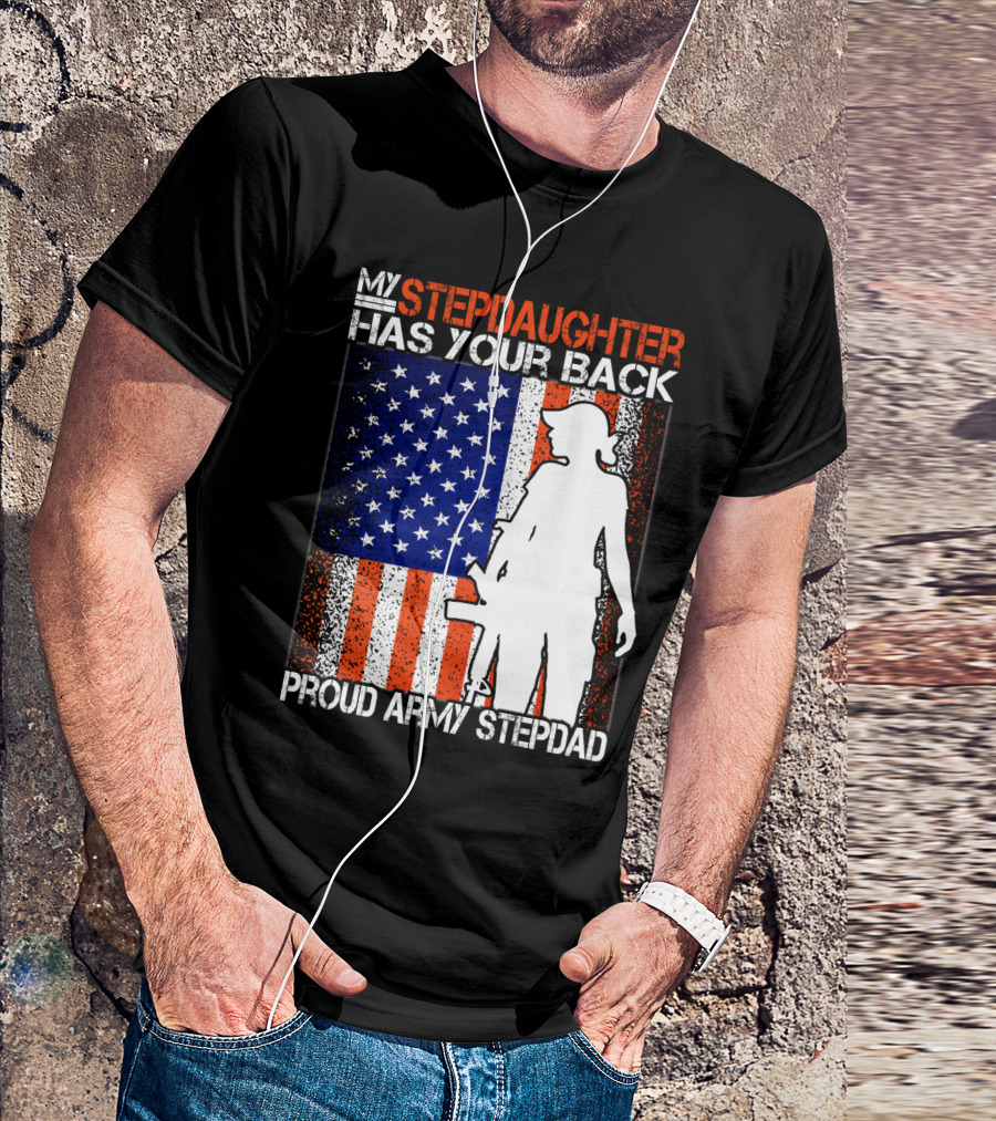 My Stepdaughter Has Your Back Proud Army Stepdad American Flag T-Shirt
