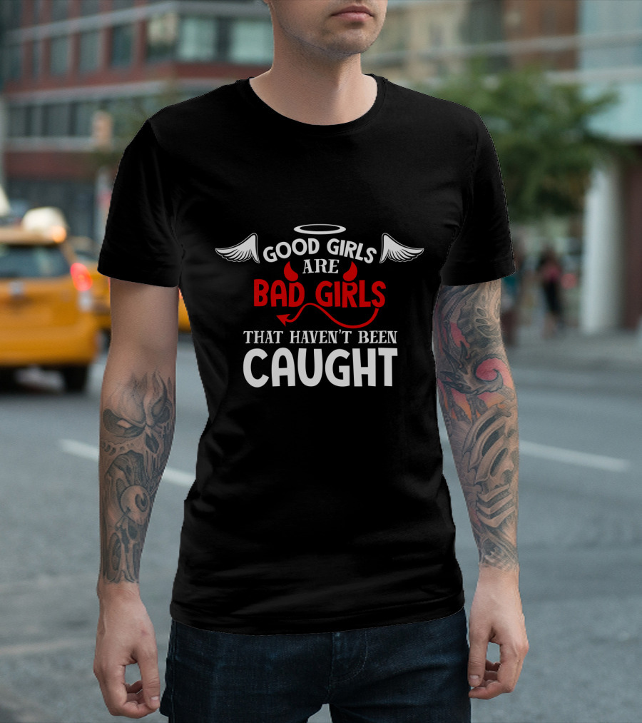 Good Girls Are Bad Girls That Haven't Been Caught Halo Wings And Devil Horns Tail T-Shirt
