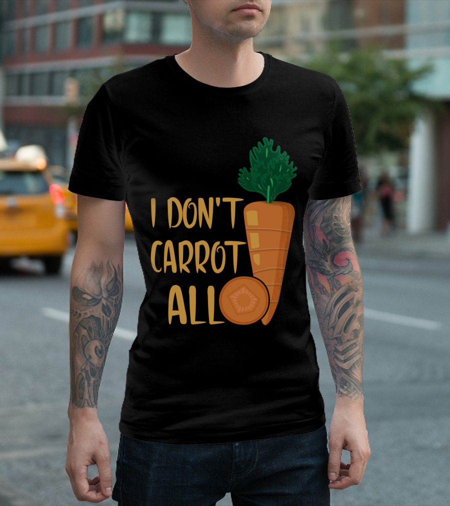 I Don't Carrot All Funny Carrot Pun T-Shirt