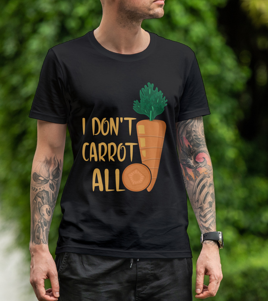 I Don't Carrot All Funny Carrot Pun T-Shirt