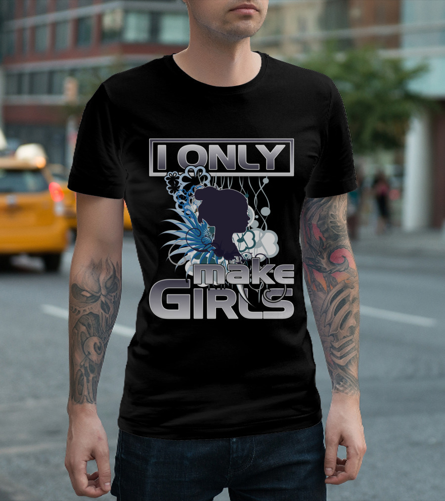 I Only Make Girls Floral T-Shirt
