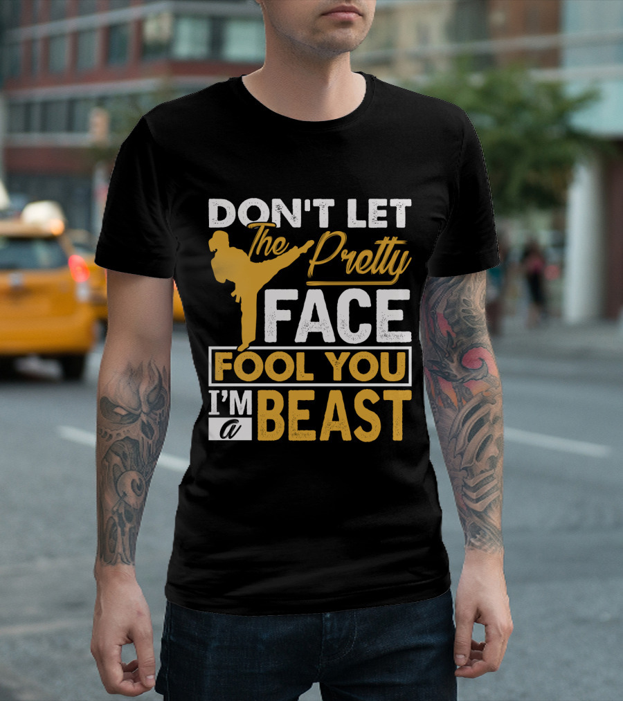 Don't Let The Pretty Face Fool You I'm A Beast T-Shirt