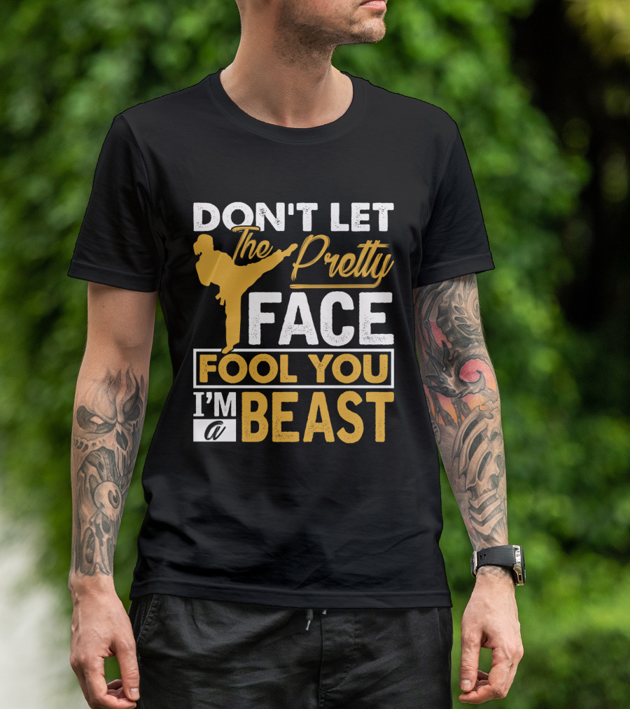 Don't Let The Pretty Face Fool You I'm A Beast T-Shirt