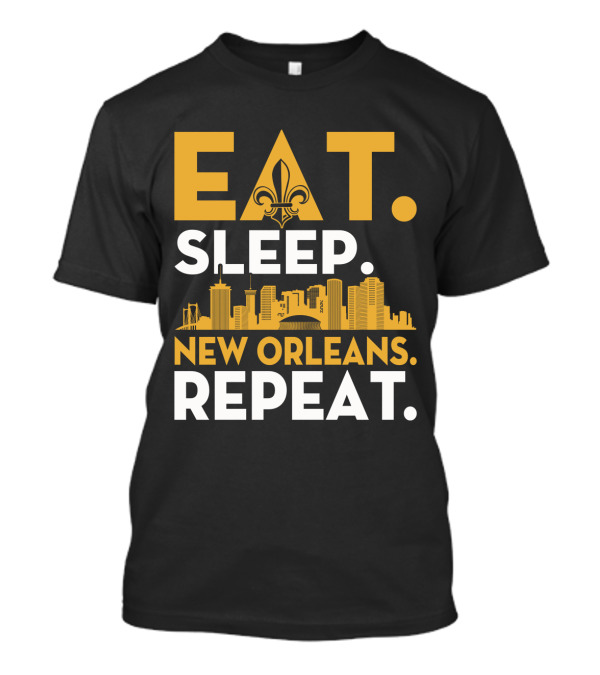 EAT SLEEP NEW ORLEANS REPEAT Fleur-de-Lis Skyline T-Shirt