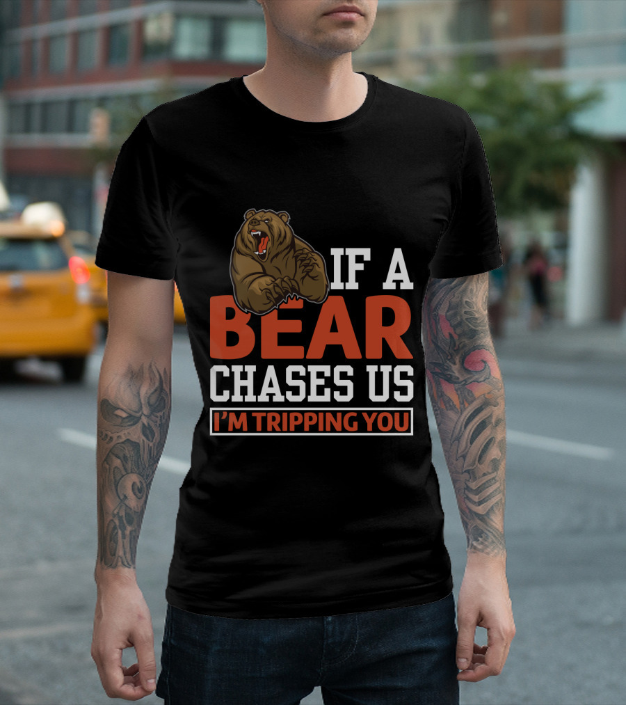 Funny If A Bear Chases Us I'm Tripping You T-Shirt