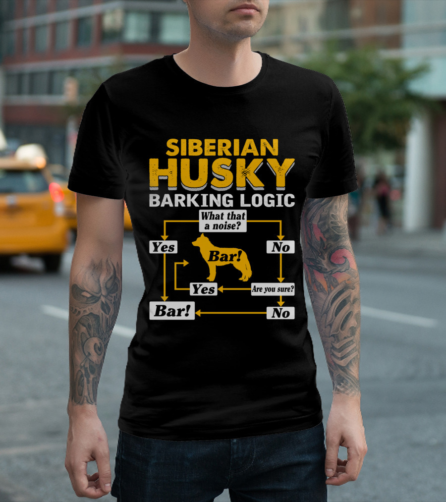 Siberian Husky Barking Logic What That a Noise Yes Bar Are You Sure T-Shirt