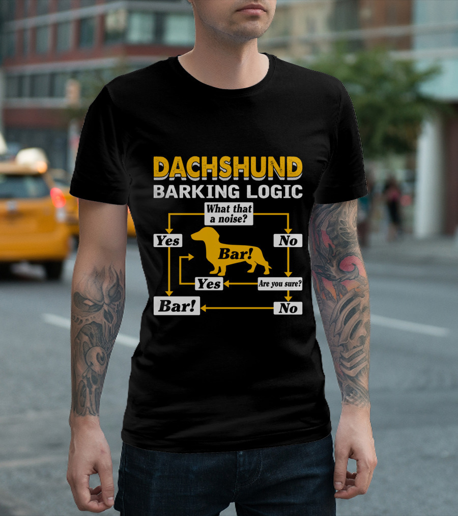 Dachshund Barking Logic Flowchart What That A Noise Are You Sure Bar Yes No T-Shirt