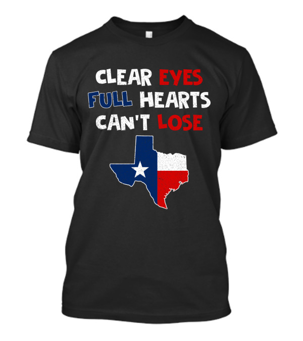 Clear Eyes Full Hearts Can't Lose Texas Flag T-Shirt