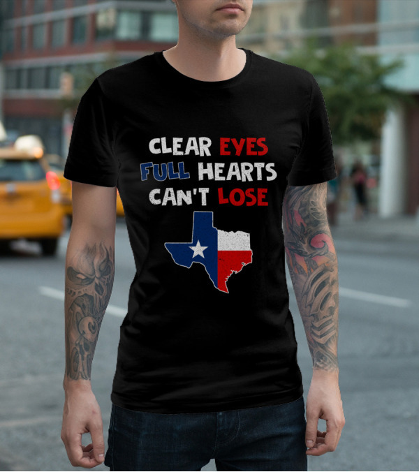 Clear Eyes Full Hearts Can't Lose Texas Flag T-Shirt