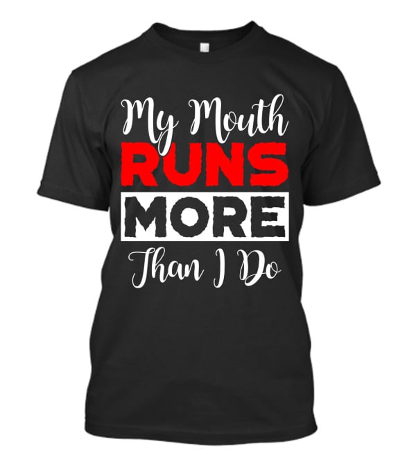 My Mouth Runs More Than I Do Running Humor T-Shirt