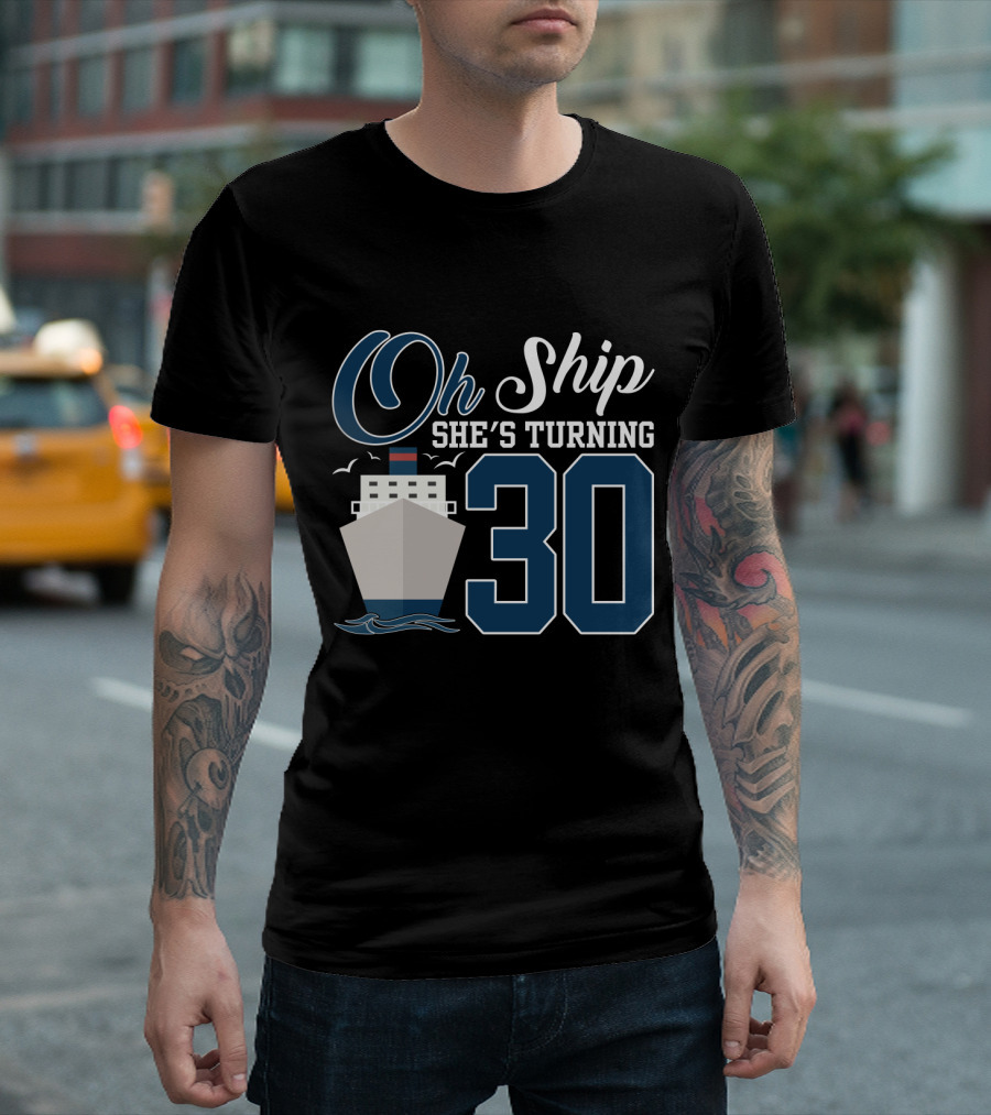 Oh Ship She's Turning 30 Cruise Birthday T-Shirt