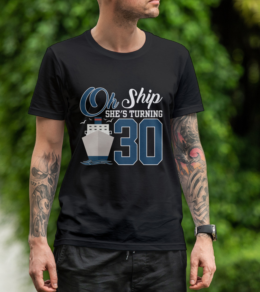 Oh Ship She's Turning 30 Cruise Birthday T-Shirt