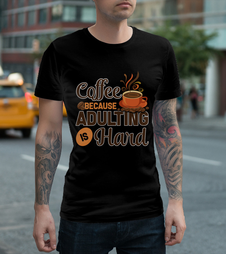 Coffee Because Adulting Is Hard Coffee Cup T-Shirt