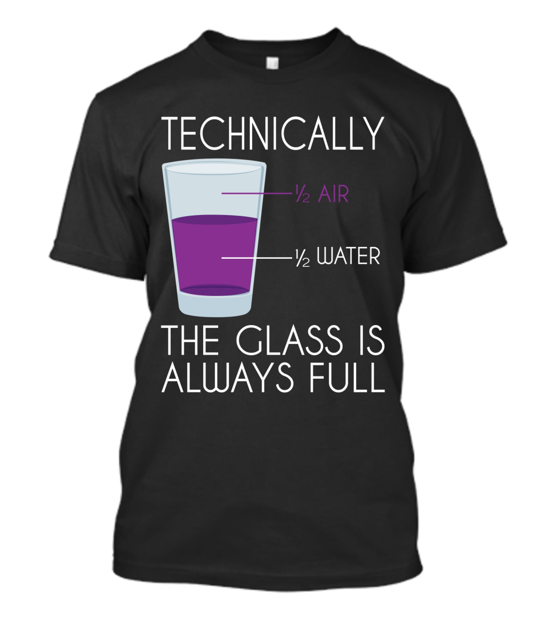 Technically The Glass Is Always Full ½ Air ½ Water Funny Science T-Shirt