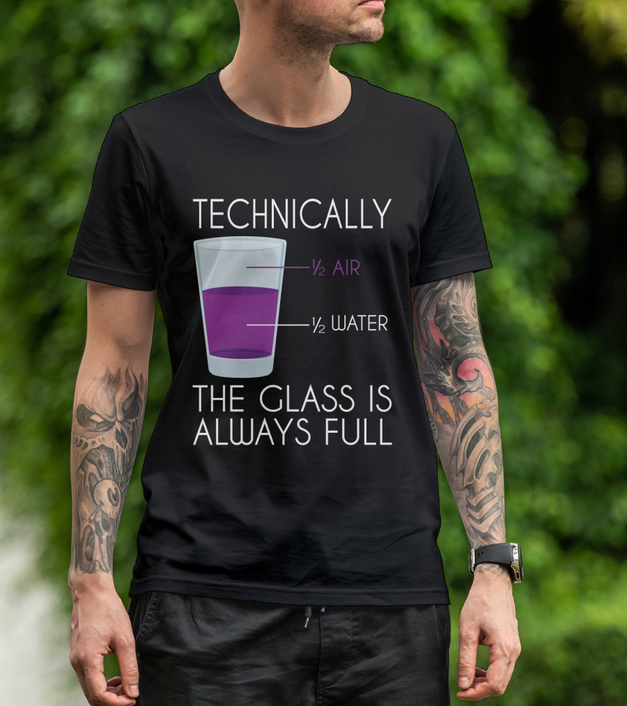 Technically The Glass Is Always Full ½ Air ½ Water Funny Science T-Shirt