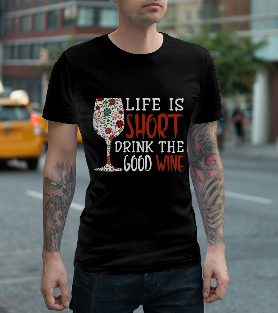 Life Is Short Drink The Good Wine Floral Pattern Wine Glass T-Shirt