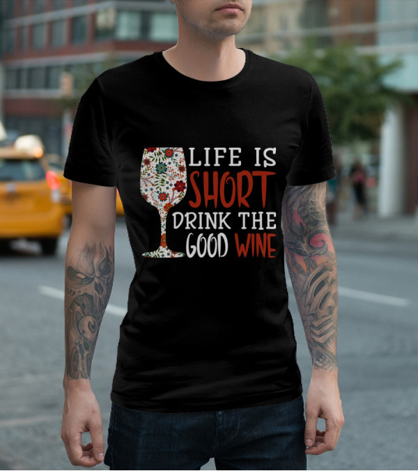 Life Is Short Drink The Good Wine Floral Pattern Wine Glass T-Shirt