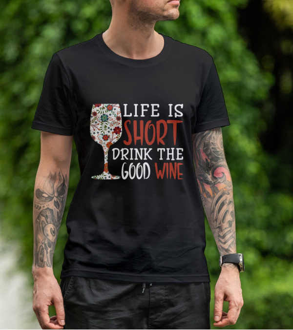 Life Is Short Drink The Good Wine Floral Pattern Wine Glass T-Shirt