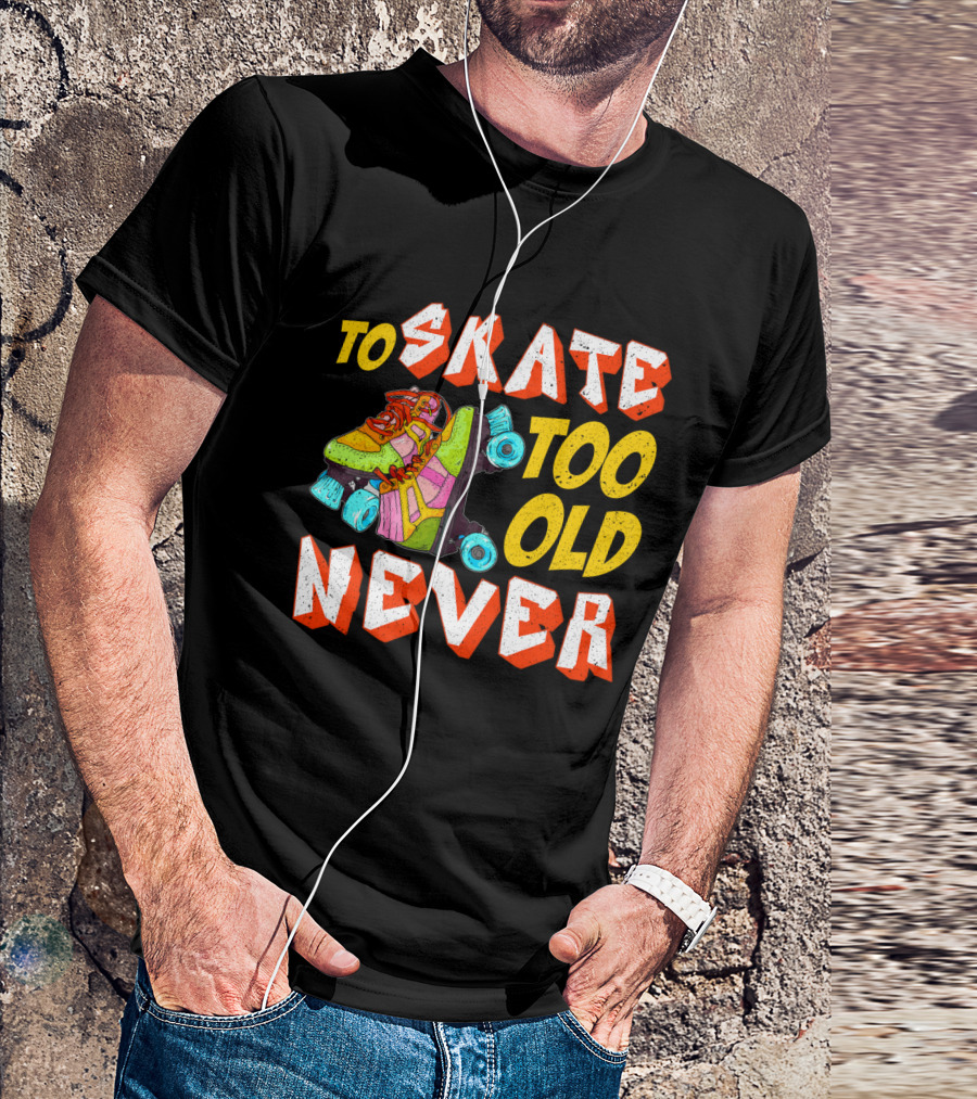 Never Too Old To Skate Retro Roller Skates T-Shirt