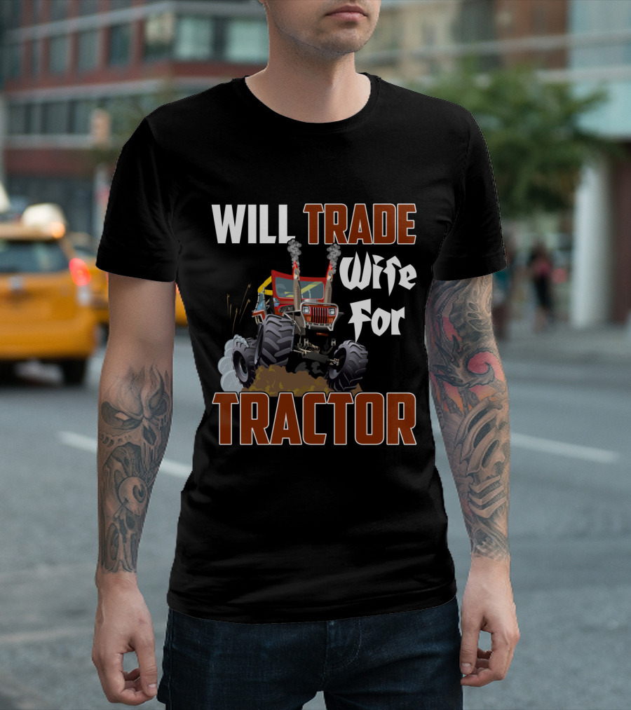 Will Trade Wife for Monster Tractor T-Shirt