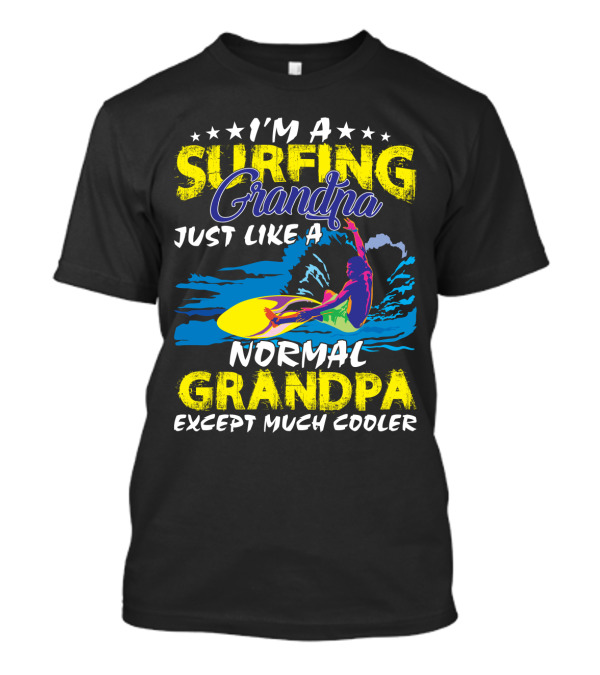 I'm A Surfing Grandpa Just Like A Normal Grandpa Except Much Cooler T-Shirt