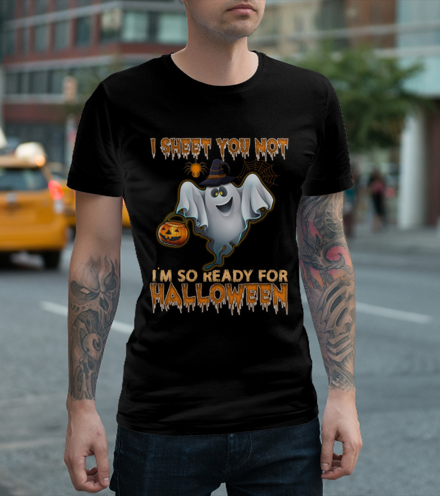 I Sheet You Not I'm So Ready for Halloween T-Shirt