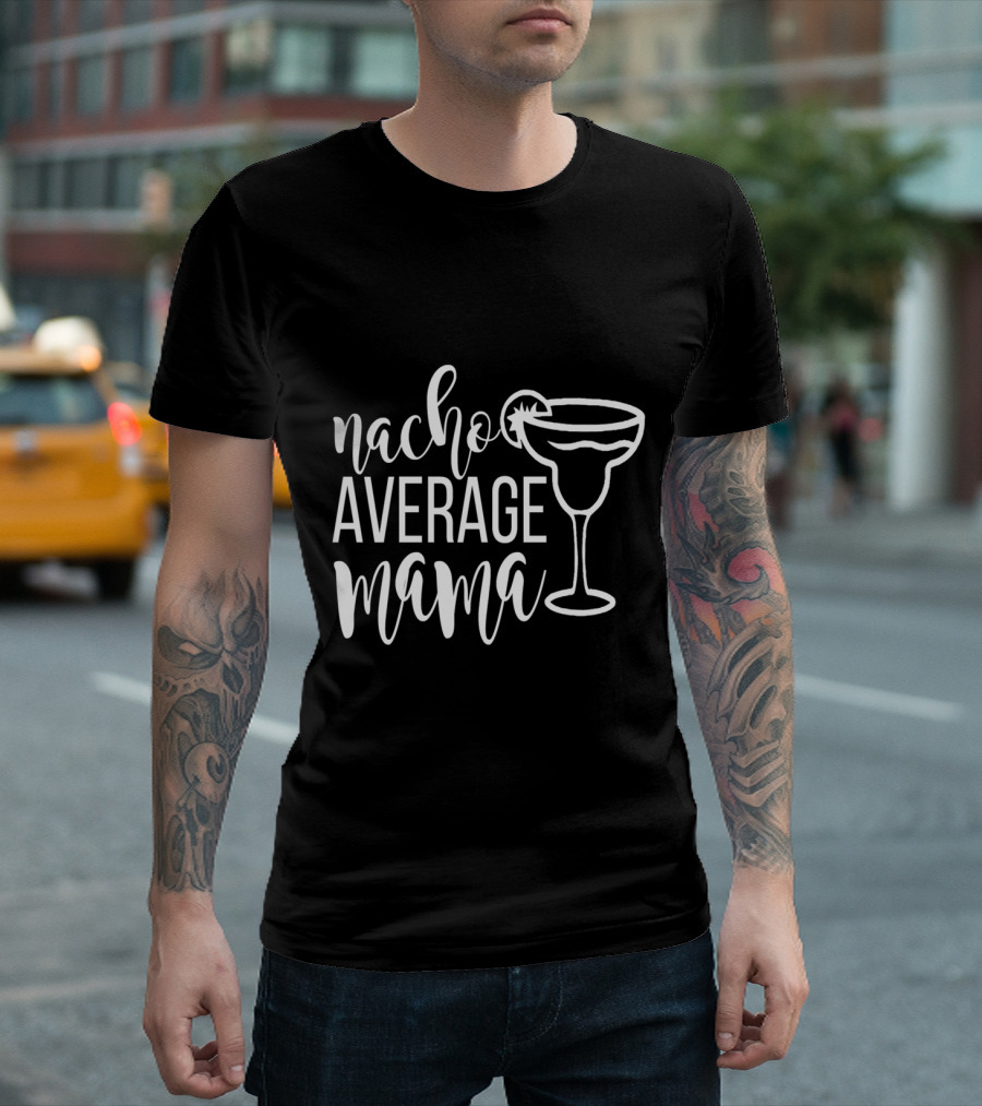 Nacho Average Mama Margarita Glass T-Shirt