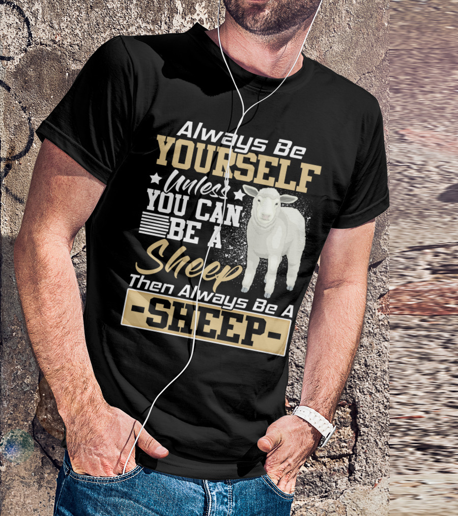Always Be Yourself Unless You Can Be A Sheep Then Always Be A Sheep T-Shirt