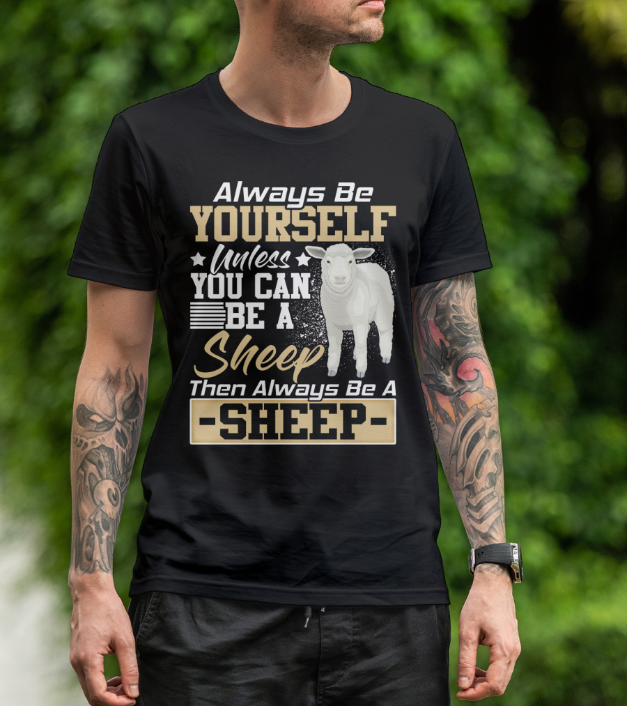 Always Be Yourself Unless You Can Be A Sheep Then Always Be A Sheep T-Shirt
