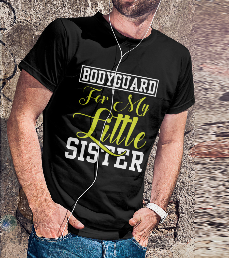 Bodyguard For My Little Sister T-Shirt