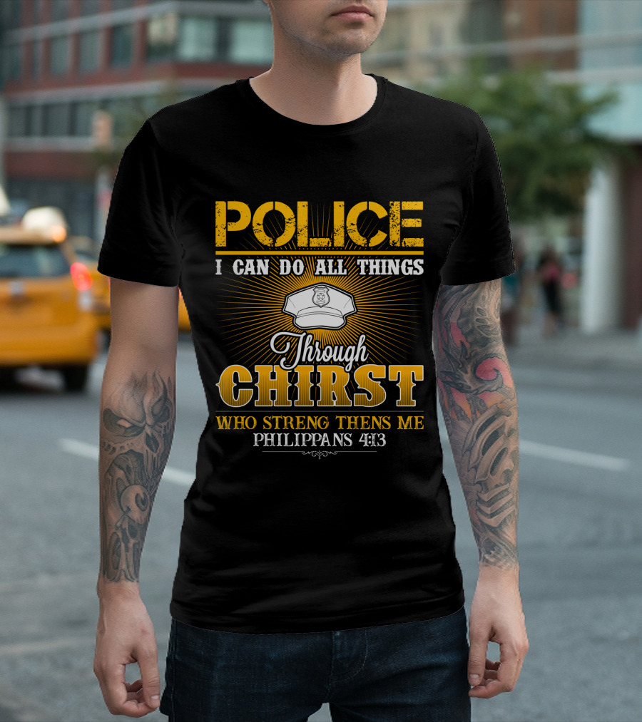 Police I Can Do All Things Through Christ Who Strengthens Me Philippians 4:13 T-Shirt