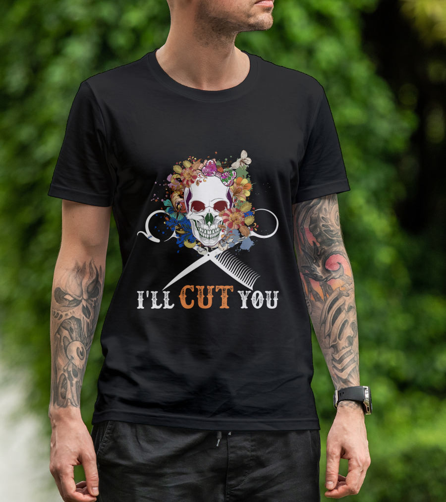 I'll Cut You Skull Flowers Hairstylist Scissors Comb T-Shirt