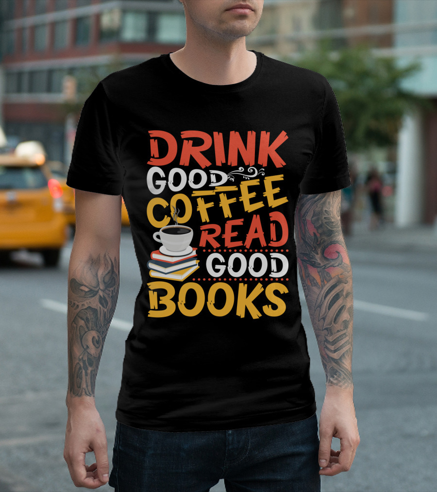 Drink Good Coffee Read Good Books Cup and Stack of Books T-Shirt