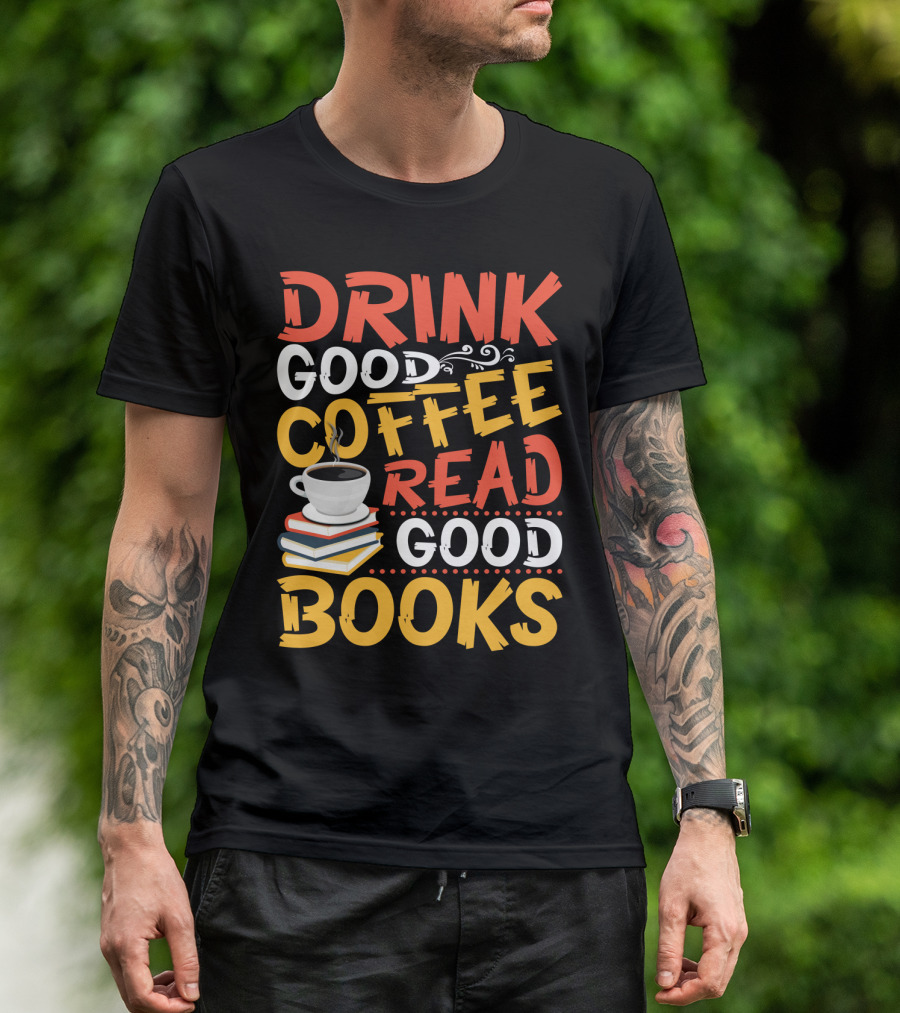 Drink Good Coffee Read Good Books Cup And Stack Of Books T-Shirt