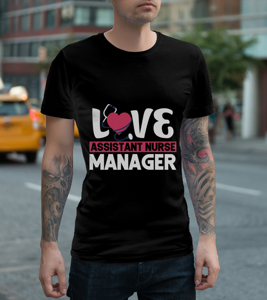 LOVE Assistant Nurse Manager T-Shirt