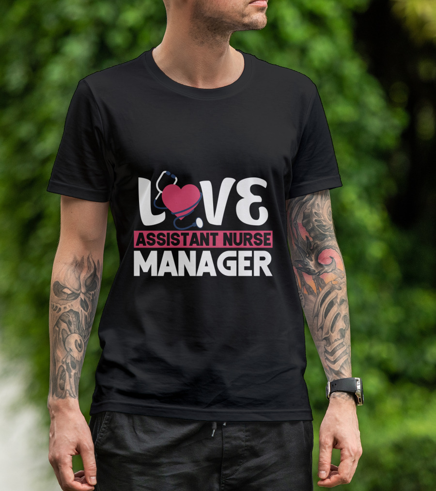 LOVE Assistant Nurse Manager T-Shirt