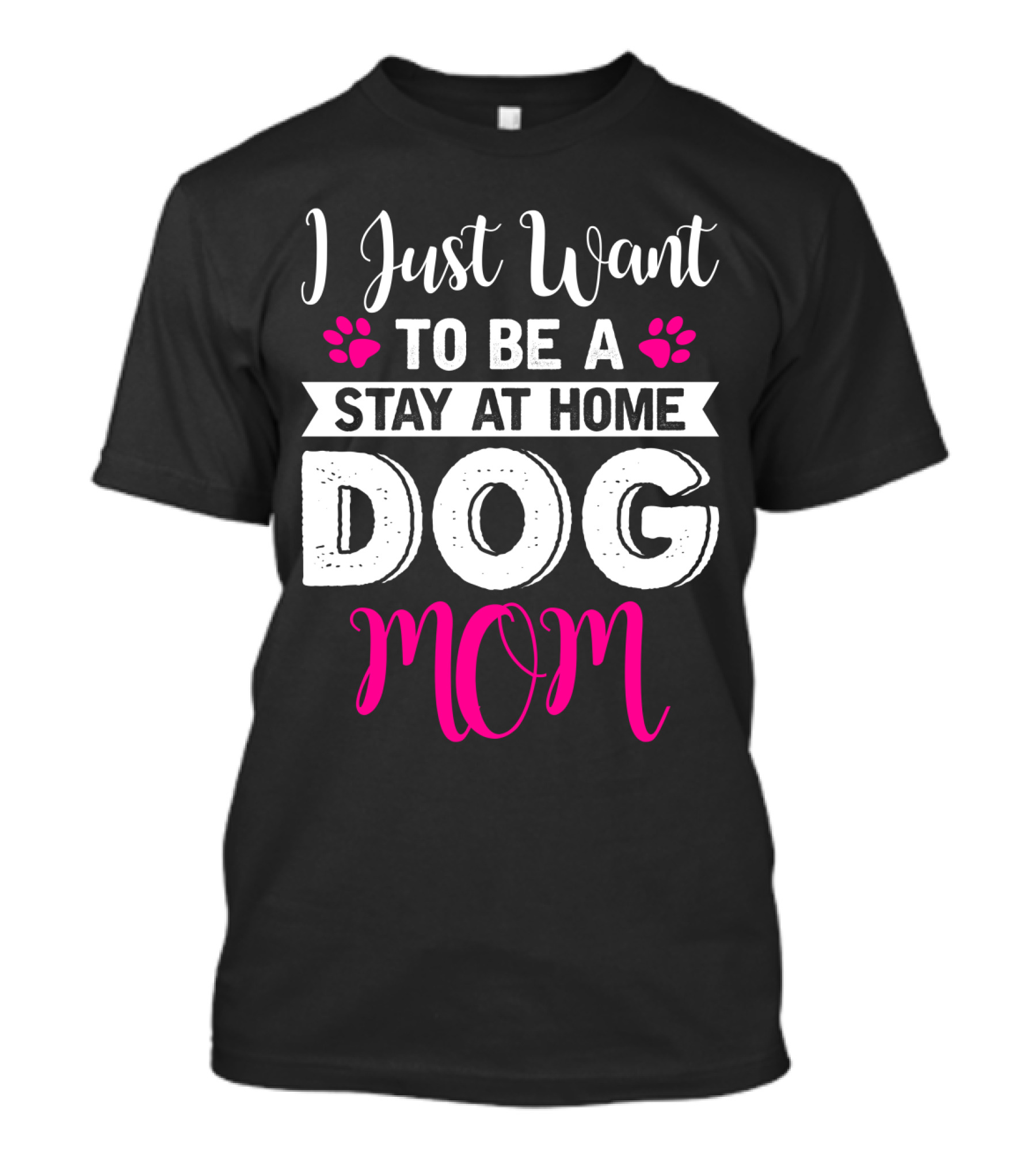 I Just Want To Be A Stay At Home Dog Mom T-Shirt