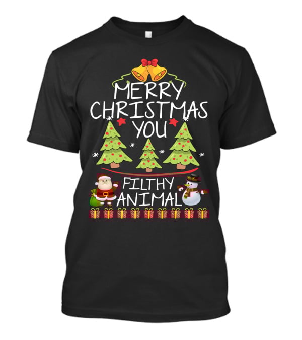 Merry Christmas You Filthy Animal Santa Snowman Christmas Trees Gifts T-Shirt