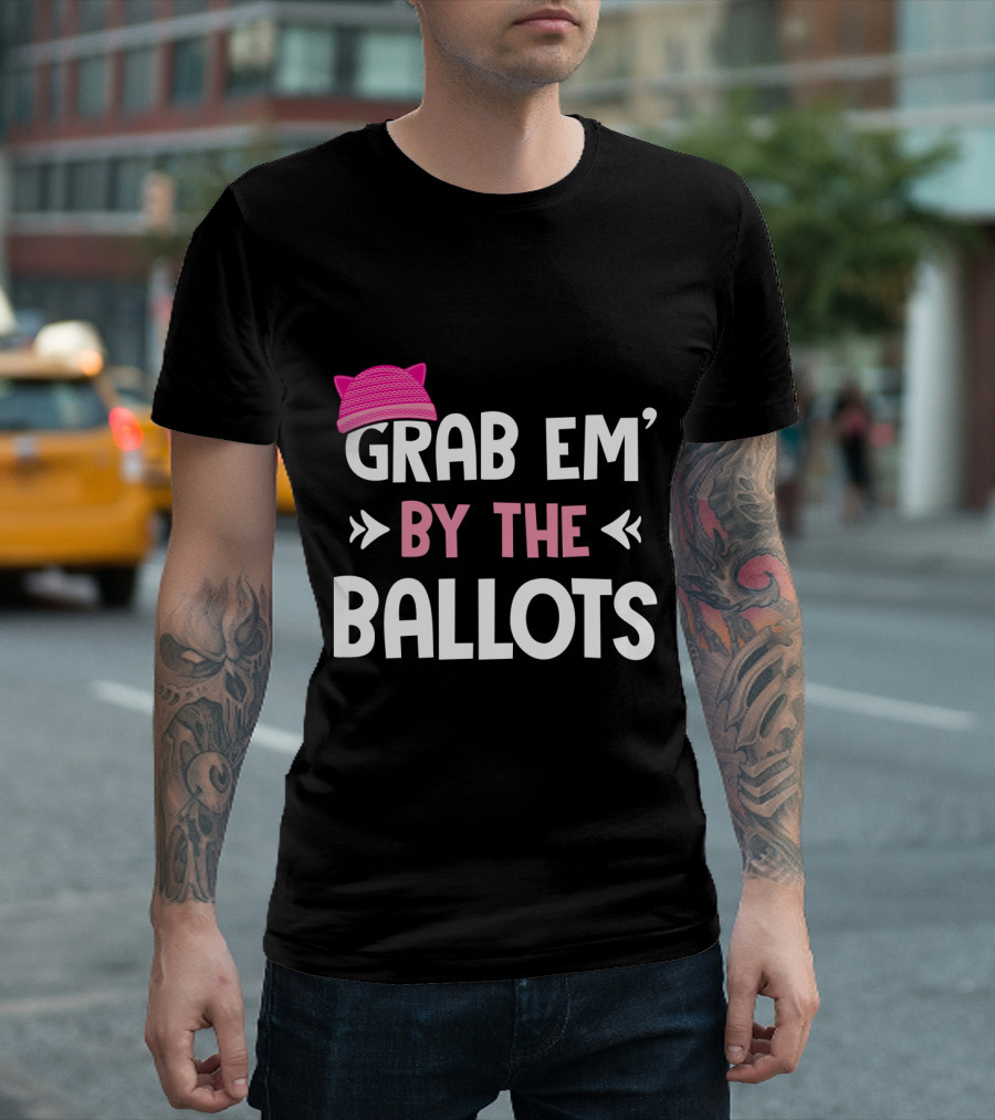 GRAB EM' BY THE BALLOTS PUSSY HAT T-Shirt