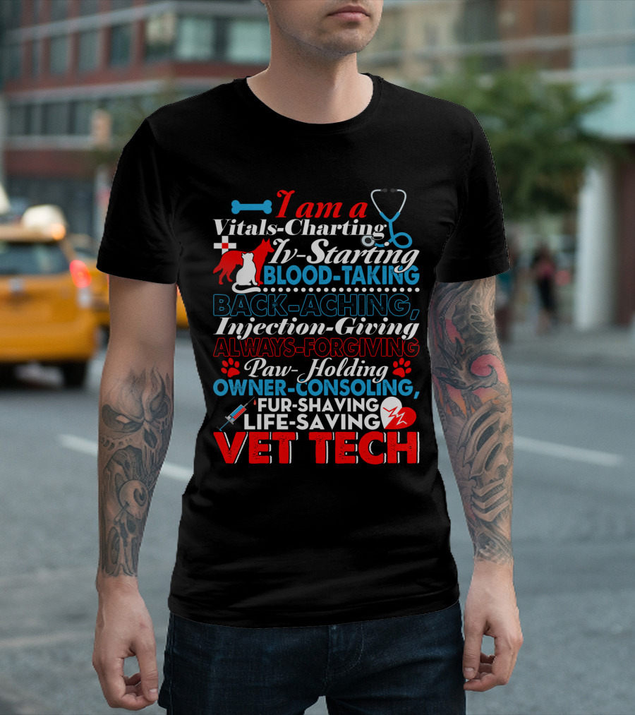 I Am a Vitals-Charting IV-Starting Blood-Taking Back-Aching Injection-Giving Always-Forgiving Paw-Holding Owner-Consoling Fur-Shaving Life-Saving Vet Tech T-Shirt