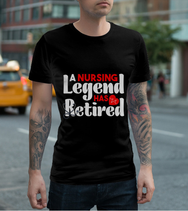 A Nursing Legend Has Retired T-Shirt