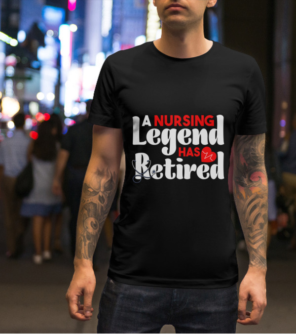 A Nursing Legend Has Retired T-Shirt