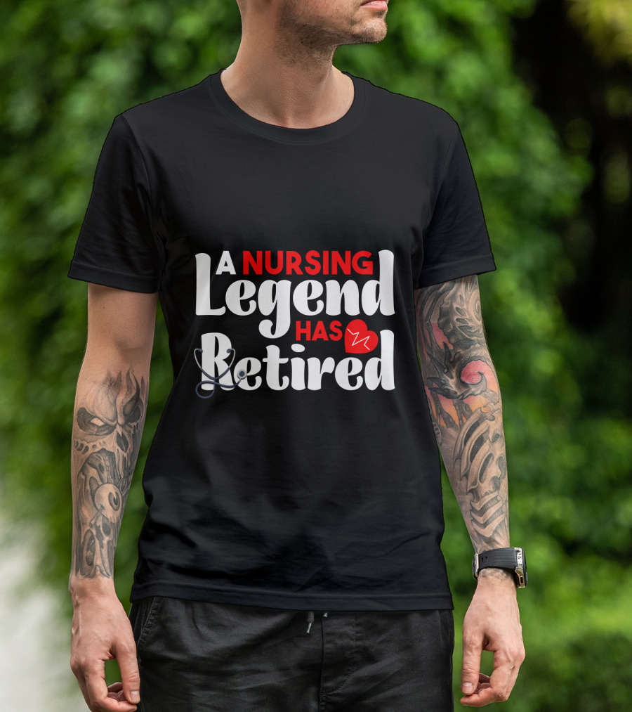 A Nursing Legend Has Retired T-Shirt