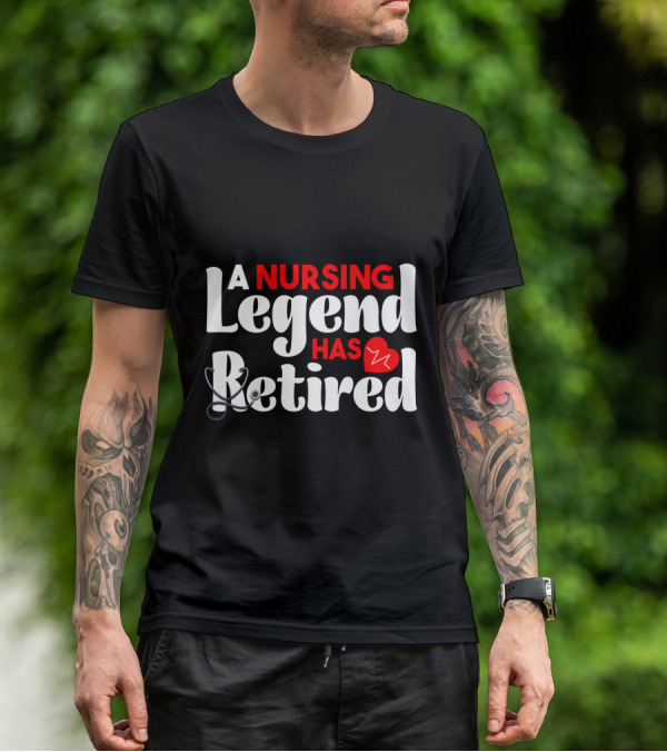 A Nursing Legend Has Retired T-Shirt