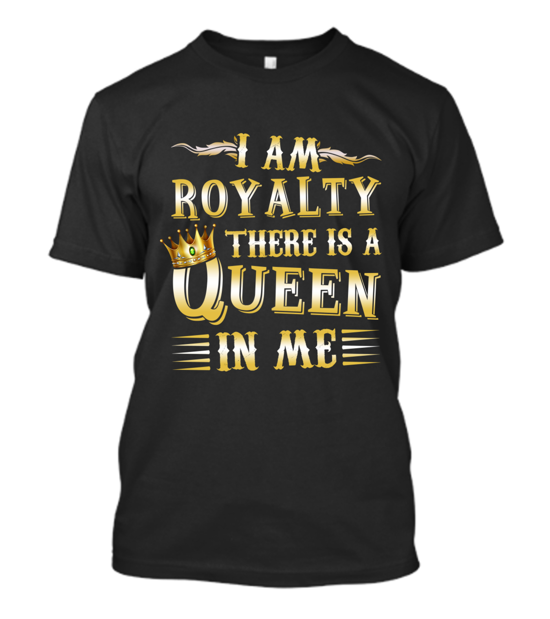 I Am Royalty There Is A Queen In Me Crown Typography T-Shirt