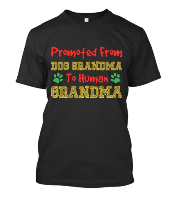 Promoted From Dog Grandma To Human Grandma Paws T-Shirt