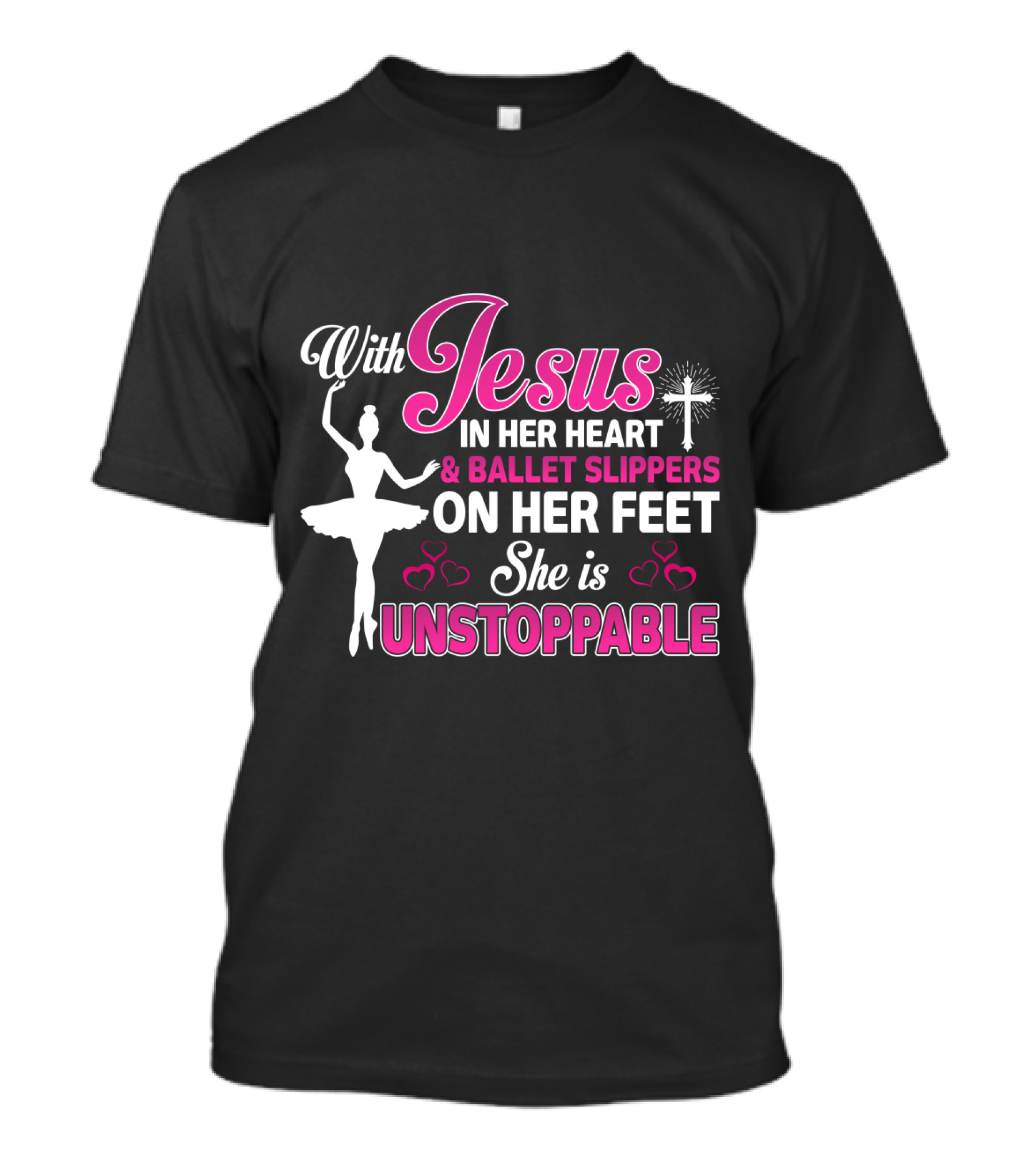 With Jesus In Her Heart Ballet Slippers On Her Feet She Is Unstoppable T-Shirt